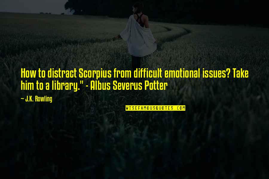 Buhner Quotes By J.K. Rowling: How to distract Scorpius from difficult emotional issues?