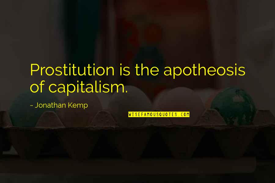 Buhner Quotes By Jonathan Kemp: Prostitution is the apotheosis of capitalism.