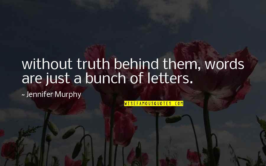 Buhrmaster Glenville Quotes By Jennifer Murphy: without truth behind them, words are just a
