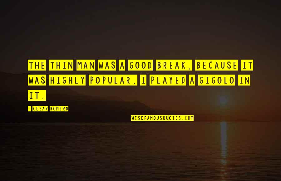 Buhrow Jacob Quotes By Cesar Romero: The Thin Man was a good break, because Buhrow Jacob Quotes By Cesar Romero: The Thin Man was a good break, because