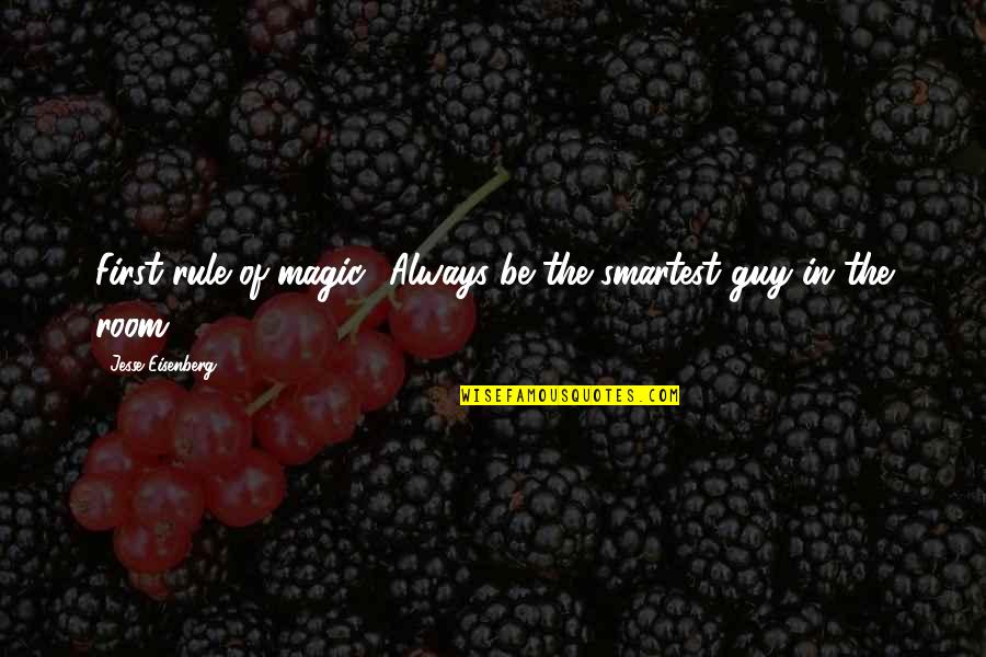 Buhrow Jacob Quotes By Jesse Eisenberg: First rule of magic? Always be the smartest Buhrow Jacob Quotes By Jesse Eisenberg: First rule of magic? Always be the smartest