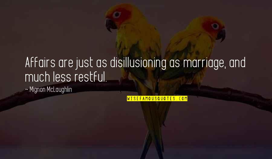 Buhrow Jacob Quotes By Mignon McLaughlin: Affairs are just as disillusioning as marriage, and Buhrow Jacob Quotes By Mignon McLaughlin: Affairs are just as disillusioning as marriage, and