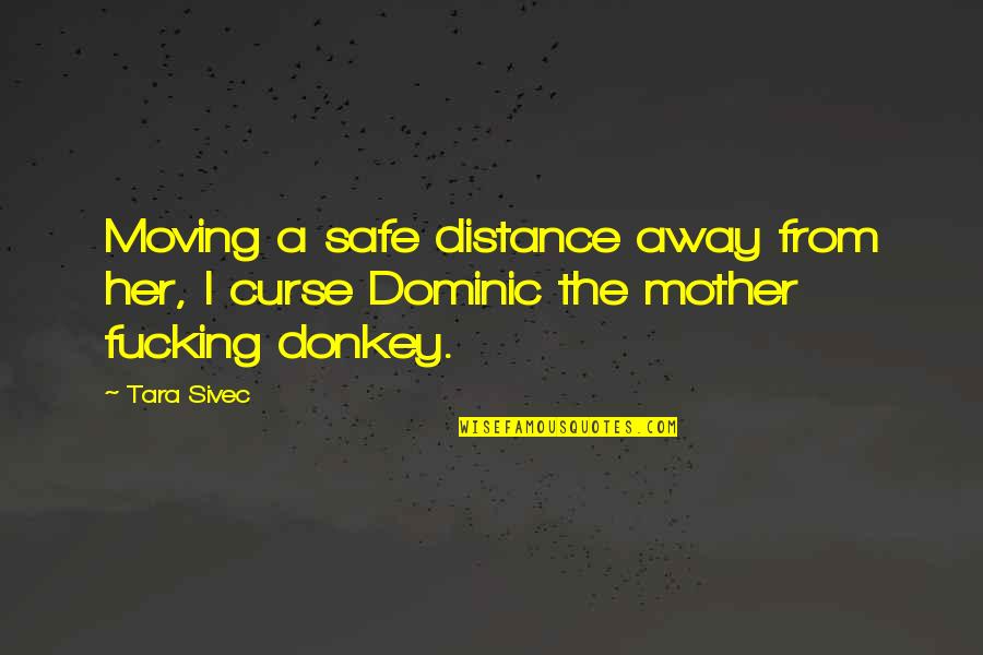 Buichiets Quotes By Tara Sivec: Moving a safe distance away from her, I