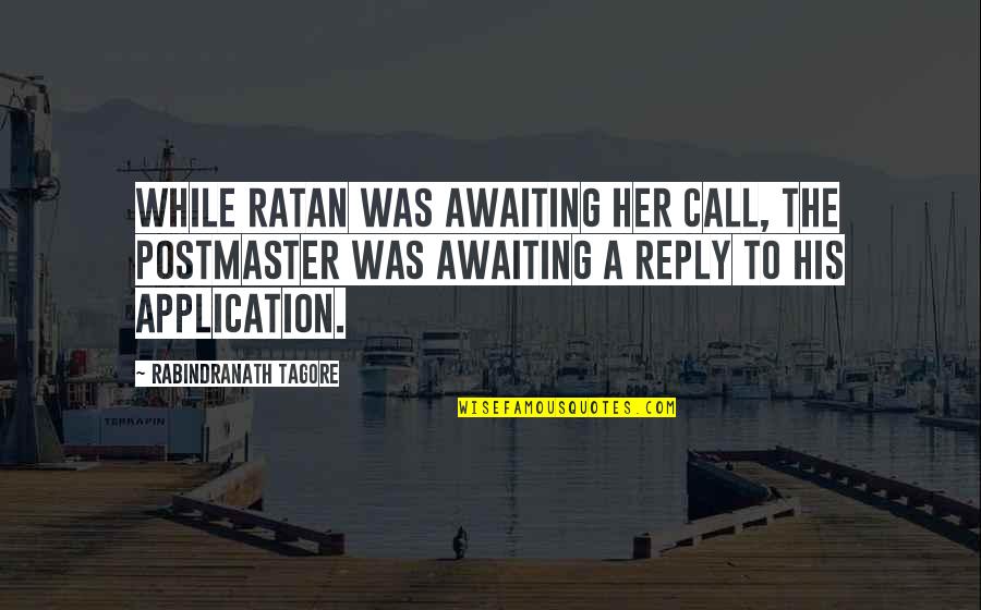 Buick Encore Quotes By Rabindranath Tagore: While Ratan was awaiting her call, the postmaster