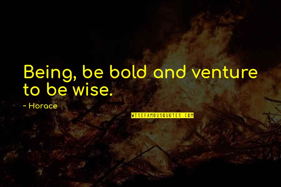 Buicks Quotes By Horace: Being, be bold and venture to be wise.