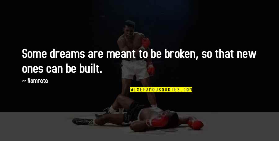 Buih Betta Quotes By Namrata: Some dreams are meant to be broken, so