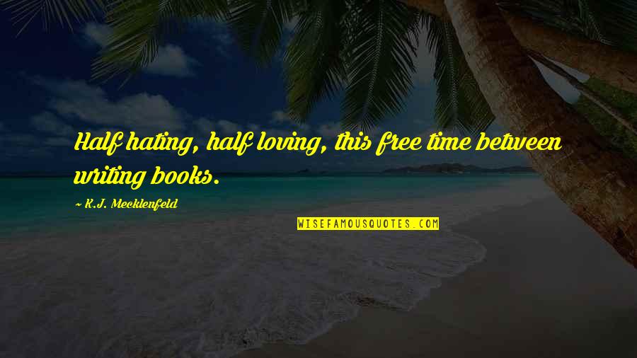 Buika Mi Quotes By K.J. Mecklenfeld: Half hating, half loving, this free time between Buika Mi Quotes By K.J. Mecklenfeld: Half hating, half loving, this free time between
