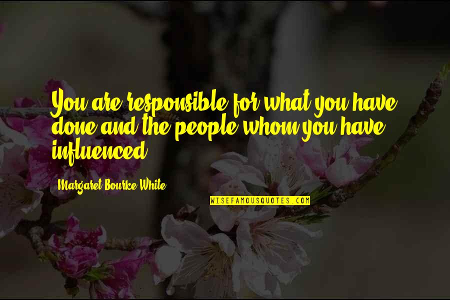 Buika Mi Quotes By Margaret Bourke-White: You are responsible for what you have done Buika Mi Quotes By Margaret Bourke-White: You are responsible for what you have done