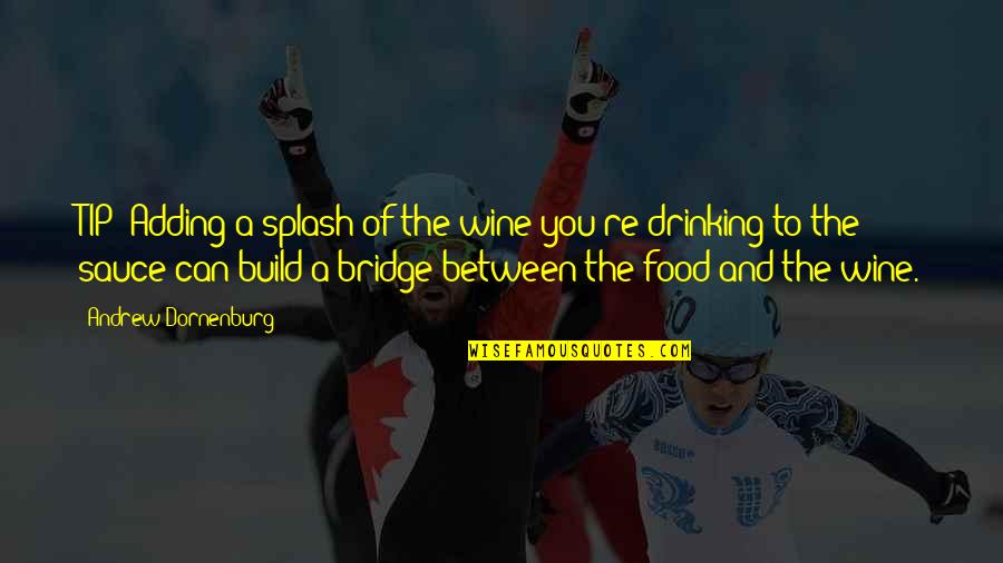 Build A Bridge Quotes By Andrew Dornenburg: TIP: Adding a splash of the wine you're