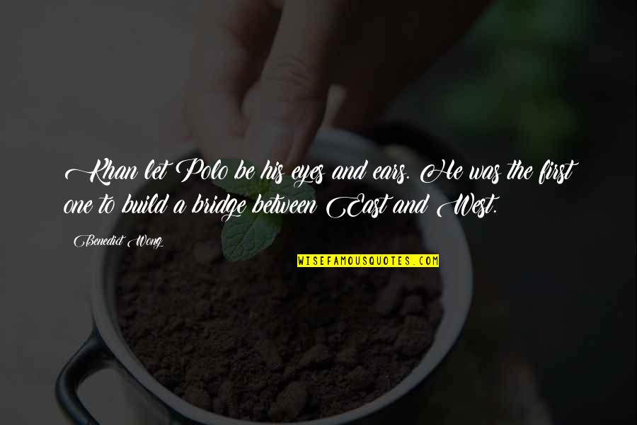 Build A Bridge Quotes By Benedict Wong: Khan let Polo be his eyes and ears. Build A Bridge Quotes By Benedict Wong: Khan let Polo be his eyes and ears.