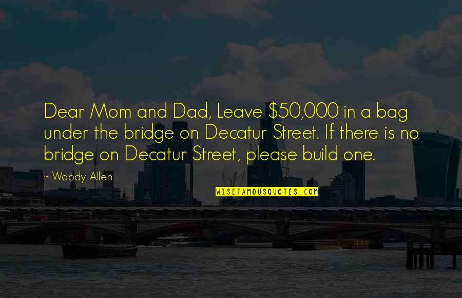 Build A Bridge Quotes By Woody Allen: Dear Mom and Dad, Leave $50,000 in a