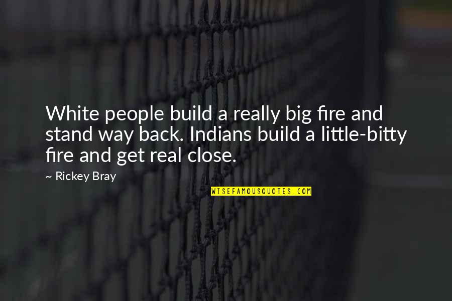 Build A Fire Quotes By Rickey Bray: White people build a really big fire and