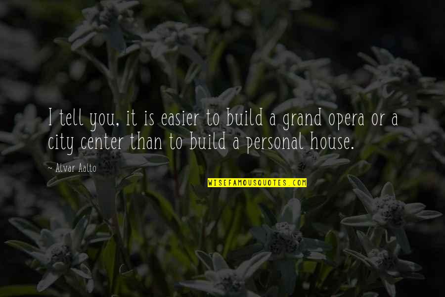 Build A House Quotes By Alvar Aalto: I tell you, it is easier to build