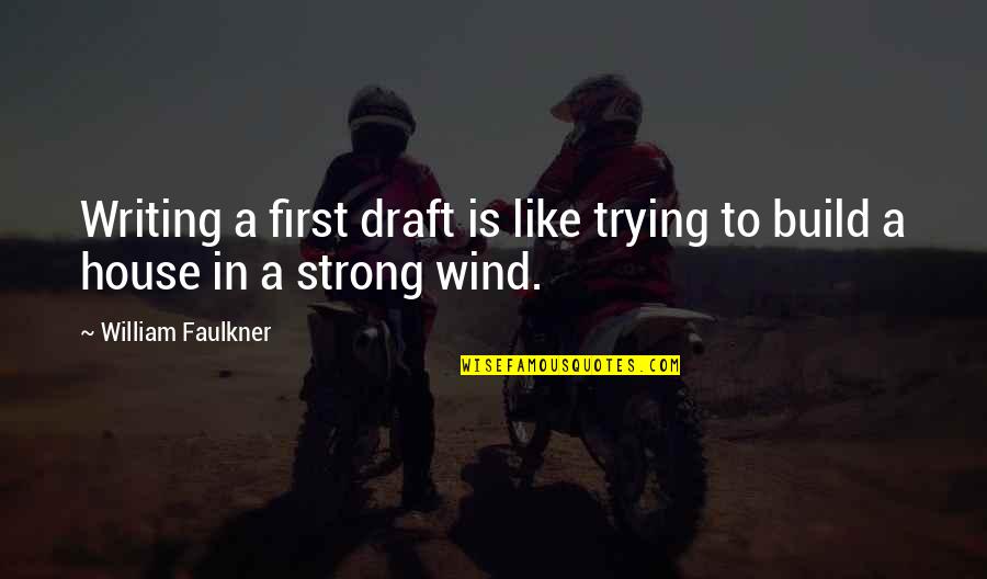 Build A House Quotes By William Faulkner: Writing a first draft is like trying to