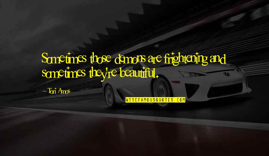 Build A Team With The Same Dream Quotes By Tori Amos: Sometimes those demons are frightening and sometimes they're