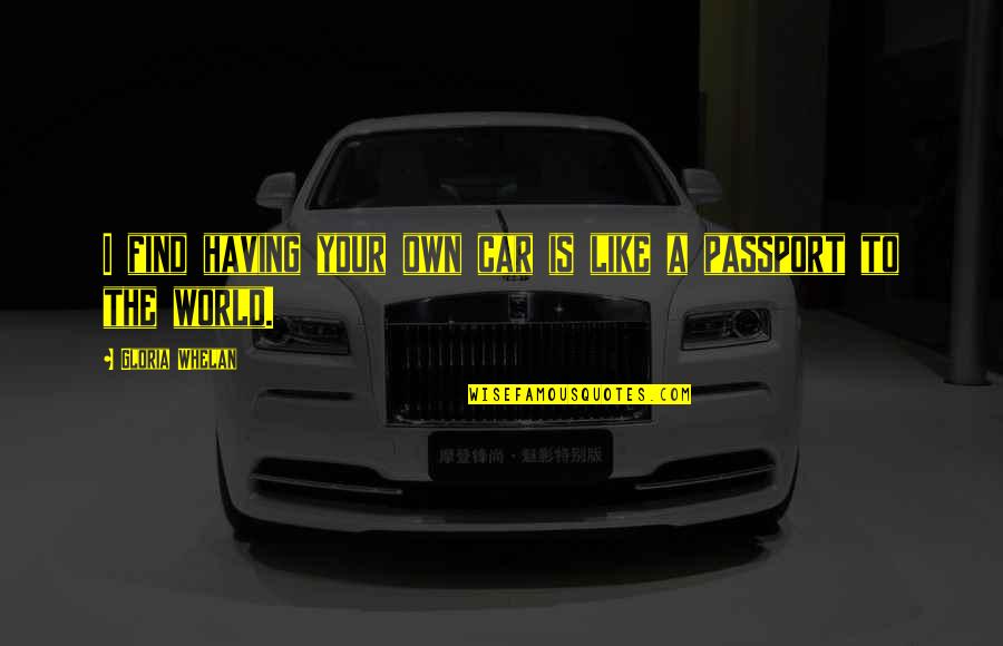 Build An Empire Quote Quotes By Gloria Whelan: I find having your own car is like