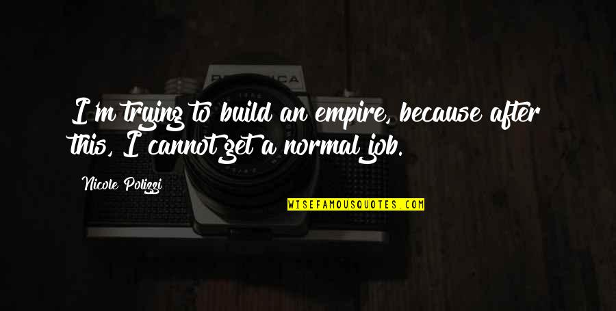 Build An Empire Quotes By Nicole Polizzi: I'm trying to build an empire, because after