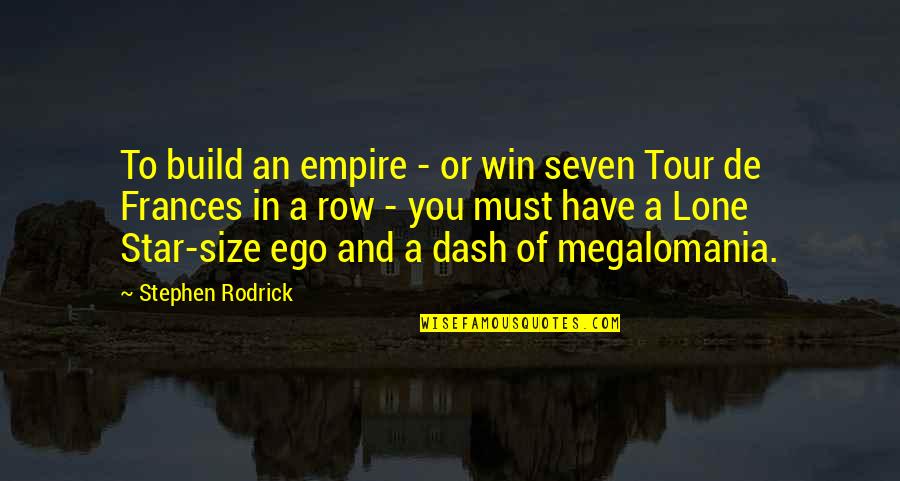 Build An Empire Quotes By Stephen Rodrick: To build an empire - or win seven