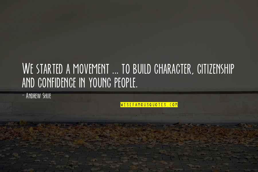 Build Confidence Quotes By Andrew Shue: We started a movement ... to build character,