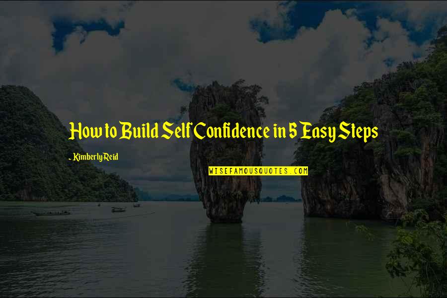 Build Confidence Quotes By Kimberly Reid: How to Build Self Confidence in 5 Easy