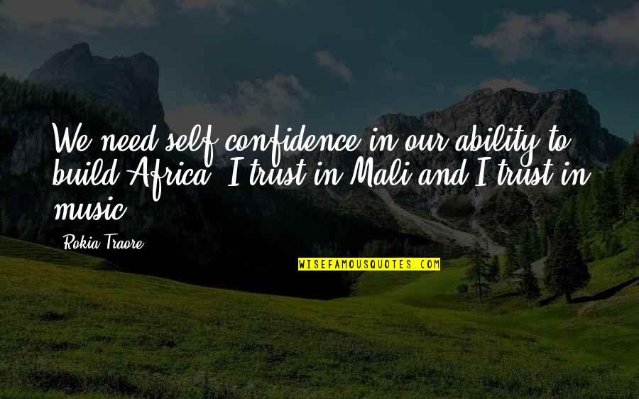 Build Confidence Quotes By Rokia Traore: We need self-confidence in our ability to build