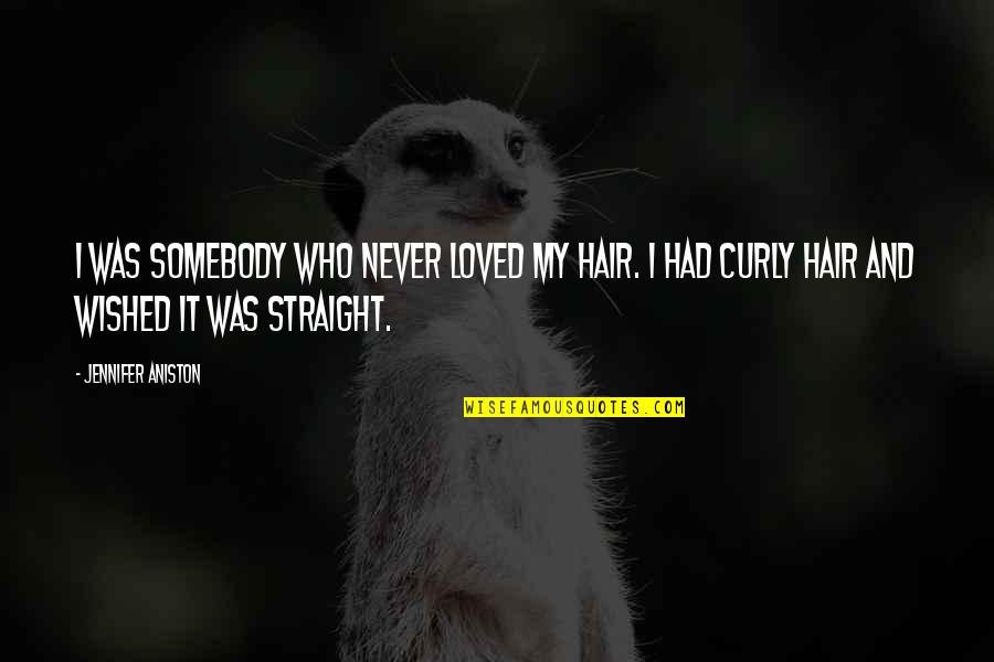 Build Construct Quotes By Jennifer Aniston: I was somebody who never loved my hair.