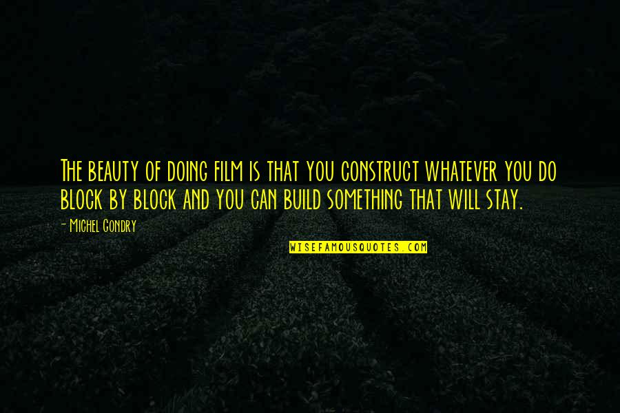 Build Construct Quotes By Michel Gondry: The beauty of doing film is that you