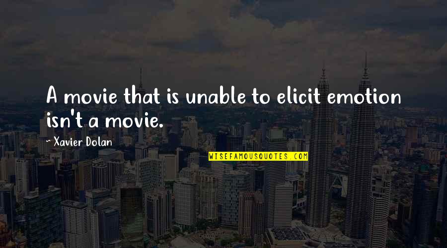Build Construct Quotes By Xavier Dolan: A movie that is unable to elicit emotion Build Construct Quotes By Xavier Dolan: A movie that is unable to elicit emotion