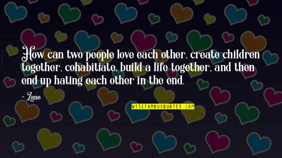 Build Each Other Up Quotes By Zane: How can two people love each other, create