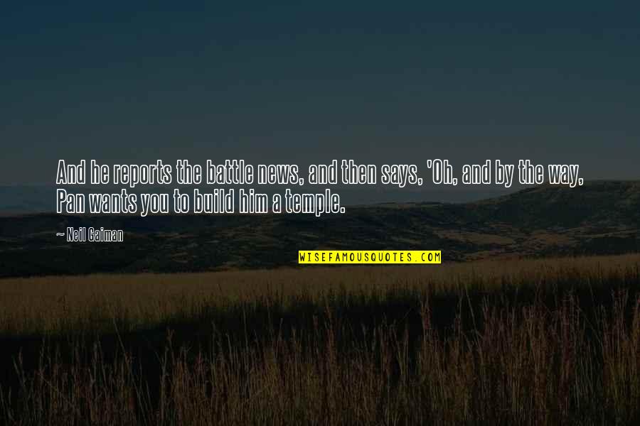 Build Him Up Quotes By Neil Gaiman: And he reports the battle news, and then