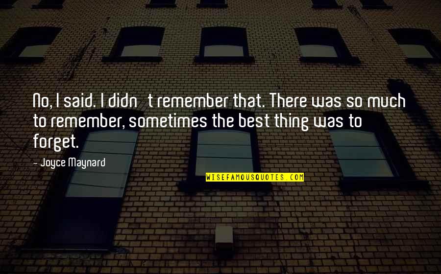 Build Memories Quotes By Joyce Maynard: No, I said. I didn't remember that. There