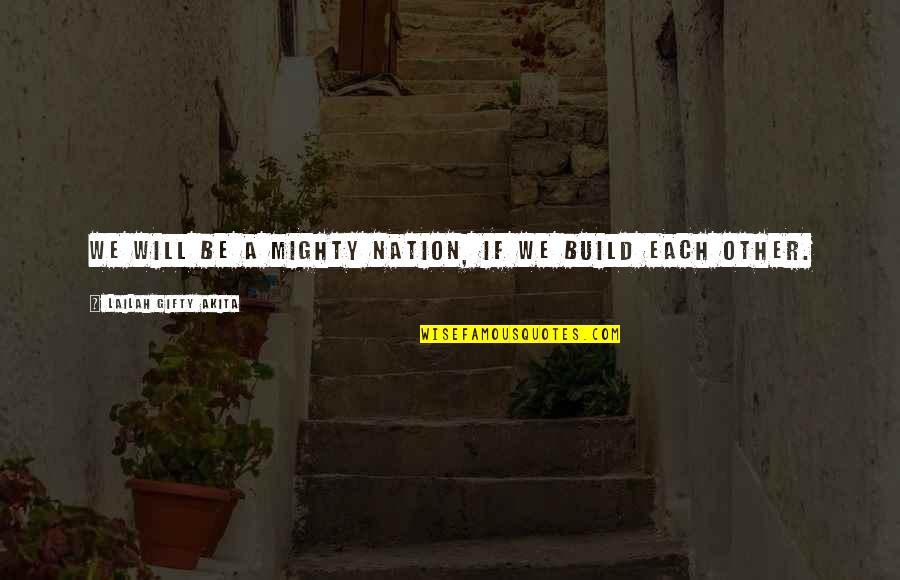 Build Nation Quotes By Lailah Gifty Akita: We will be a mighty nation, if we