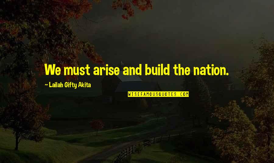 Build Nation Quotes By Lailah Gifty Akita: We must arise and build the nation.