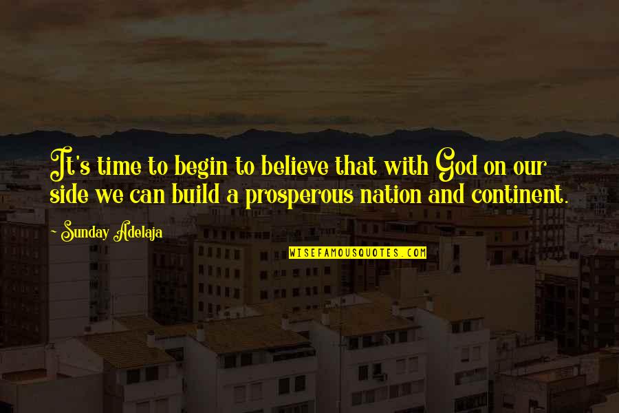 Build Nation Quotes By Sunday Adelaja: It's time to begin to believe that with