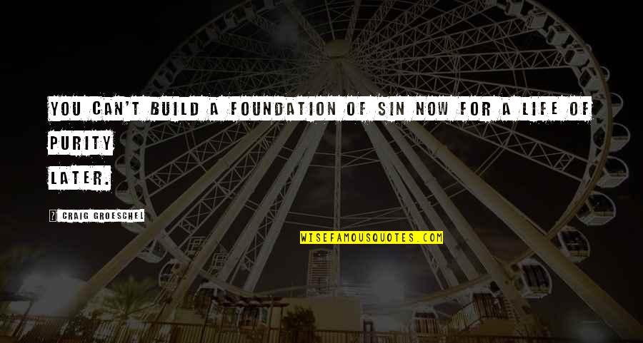 Build On A Foundation Quotes By Craig Groeschel: You can't build a foundation of sin now Build On A Foundation Quotes By Craig Groeschel: You can't build a foundation of sin now