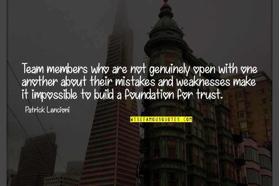 Build On A Foundation Quotes By Patrick Lencioni: Team members who are not genuinely open with