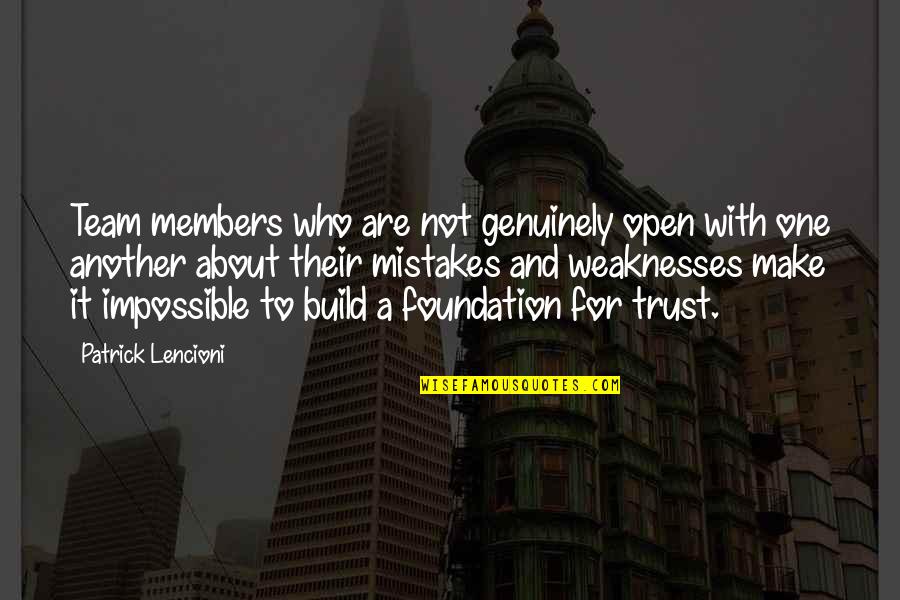 Build On A Foundation Quotes By Patrick Lencioni: Team members who are not genuinely open with Build On A Foundation Quotes By Patrick Lencioni: Team members who are not genuinely open with