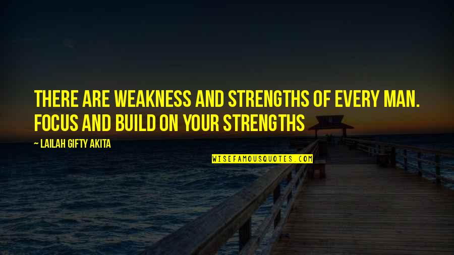 Build On Your Strengths Quotes By Lailah Gifty Akita: There are weakness and strengths of every man.