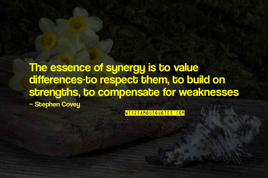 Build On Your Strengths Quotes By Stephen Covey: The essence of synergy is to value differences-to