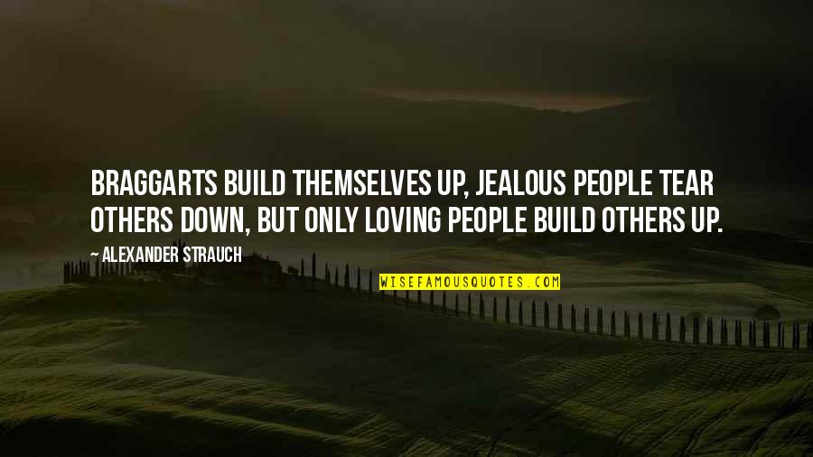 Build Others Up Quotes By Alexander Strauch: Braggarts build themselves up, jealous people tear others