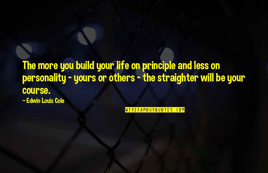 Build Others Up Quotes By Edwin Louis Cole: The more you build your life on principle