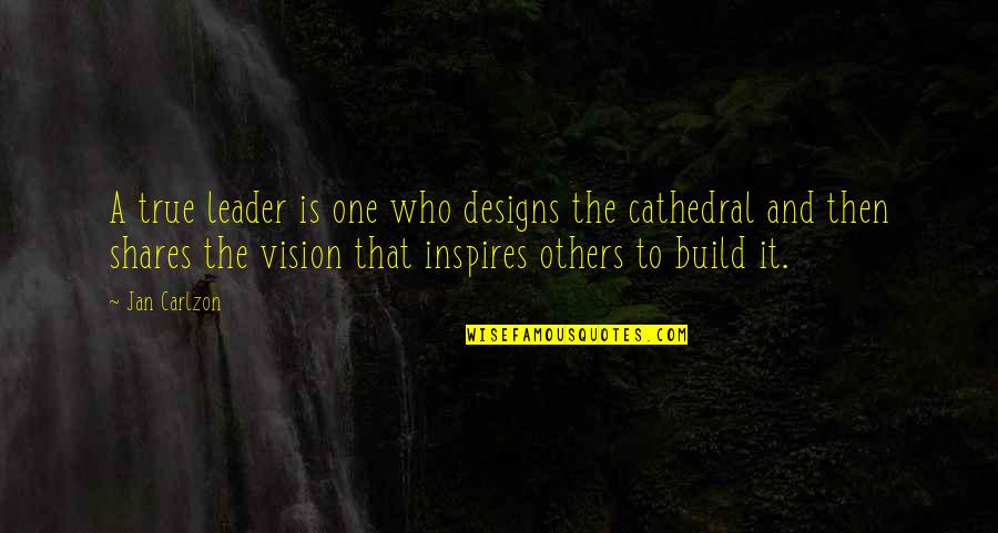 Build Others Up Quotes By Jan Carlzon: A true leader is one who designs the
