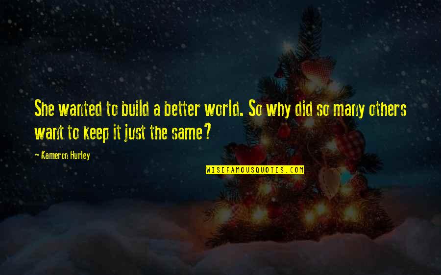 Build Others Up Quotes By Kameron Hurley: She wanted to build a better world. So
