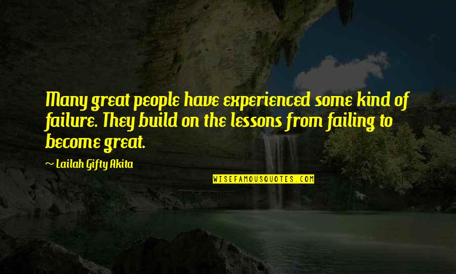 Build Quotes And Quotes By Lailah Gifty Akita: Many great people have experienced some kind of
