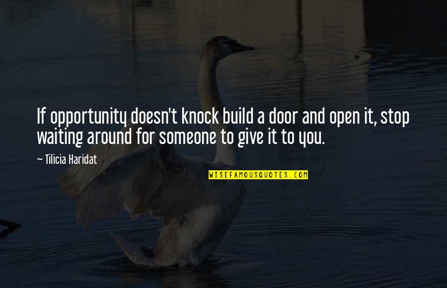 Build Quotes And Quotes By Tilicia Haridat: If opportunity doesn't knock build a door and