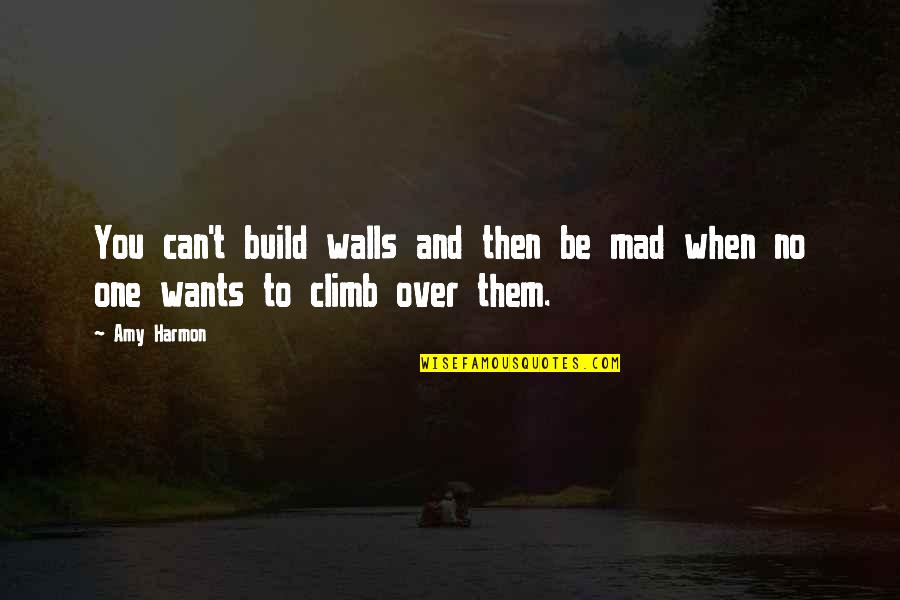 Build Quotes By Amy Harmon: You can't build walls and then be mad