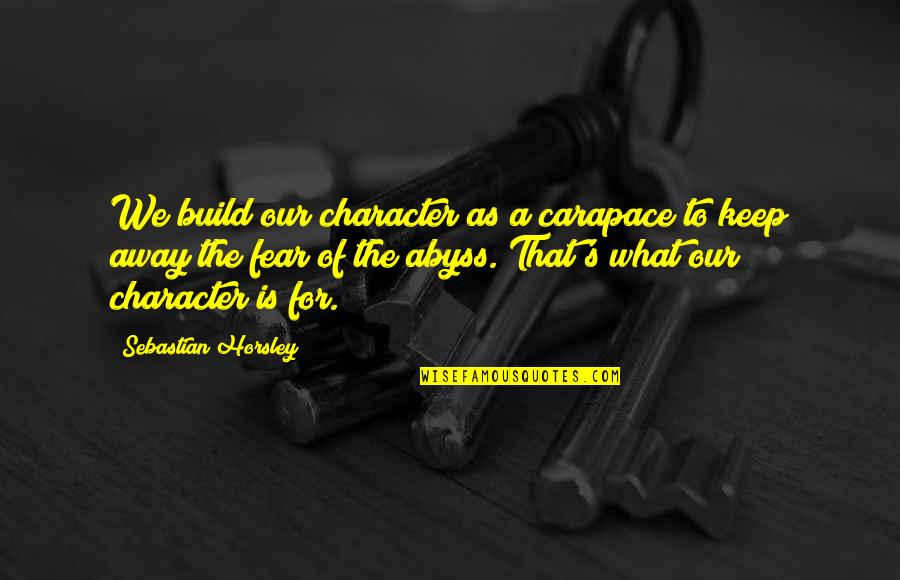 Build Quotes By Sebastian Horsley: We build our character as a carapace to