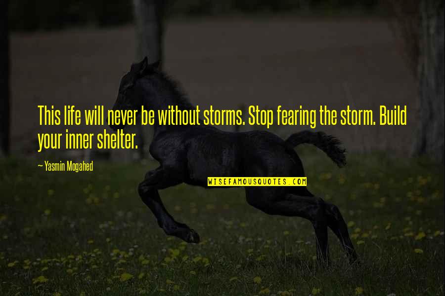 Build Quotes By Yasmin Mogahed: This life will never be without storms. Stop