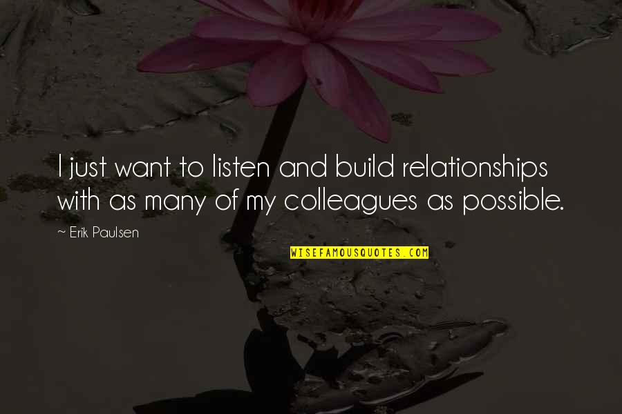Build Relationships Quotes By Erik Paulsen: I just want to listen and build relationships