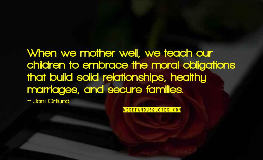 Build Relationships Quotes By Jani Ortlund: When we mother well, we teach our children